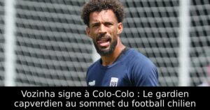 Vozinha signe à Colo-Colo : Le gardien capverdien au sommet du football chilien