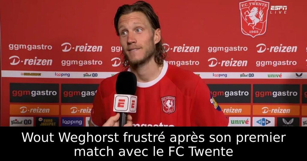 Wout Weghorst frustré après son premier match avec le FC Twente