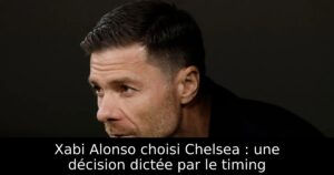 Xabi Alonso choisi Chelsea : une décision dictée par le timing
