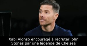 Xabi Alonso encouragé à recruter John Stones par une légende de Chelsea