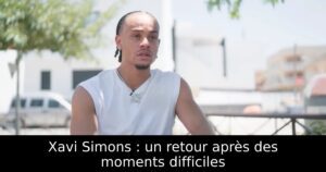 Xavi Simons : un retour après des moments difficiles