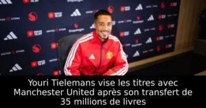 Youri Tielemans vise les titres avec Manchester United après son transfert de 35 millions de livres