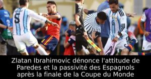 Zlatan Ibrahimovic dénonce l&rsquo;attitude de Paredes et la passivité des Espagnols après la finale de la Coupe du Monde