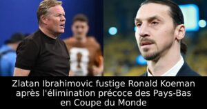 Zlatan Ibrahimovic fustige Ronald Koeman après l&rsquo;élimination précoce des Pays-Bas en Coupe du Monde