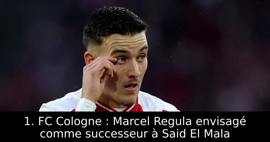 1. FC Cologne : Marcel Regula envisagé comme successeur à Said El Mala