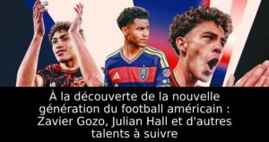À la découverte de la nouvelle génération du football américain : Zavier Gozo, Julian Hall et d&rsquo;autres talents à suivre
