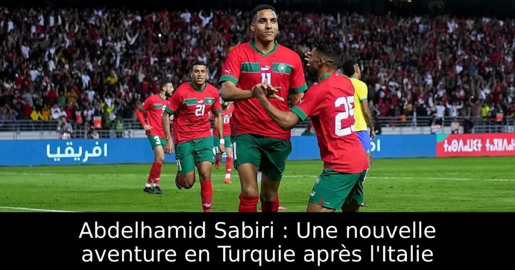 Abdelhamid Sabiri : Une nouvelle aventure en Turquie après l&rsquo;Italie
