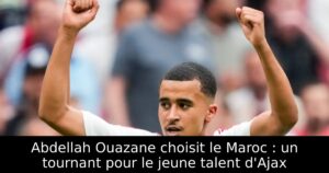 Abdellah Ouazane choisit le Maroc : un tournant pour le jeune talent d&rsquo;Ajax