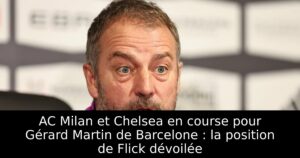 AC Milan et Chelsea en course pour Gérard Martin de Barcelone : la position de Flick dévoilée