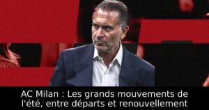 AC Milan : Les grands mouvements de l&rsquo;été, entre départs et renouvellement