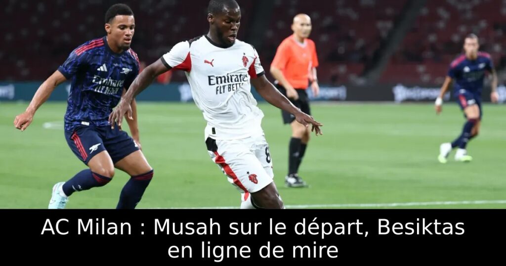 AC Milan : Musah sur le départ, Besiktas en ligne de mire