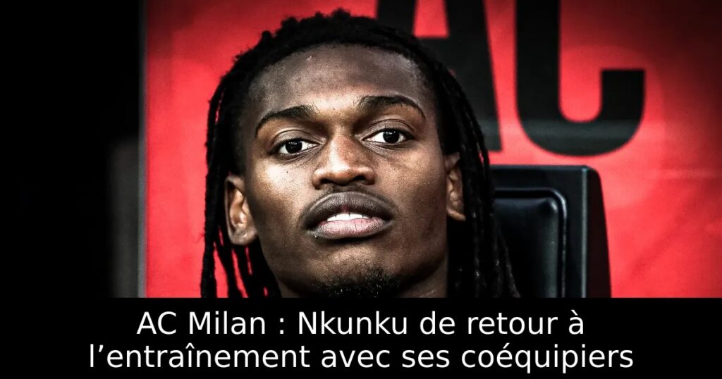 AC Milan : Nkunku de retour à l’entraînement avec ses coéquipiers