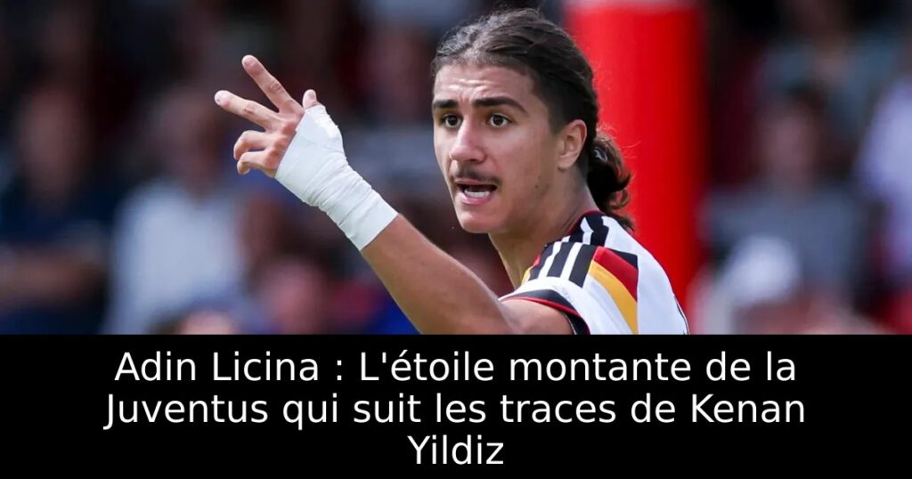 Adin Licina : L&rsquo;étoile montante de la Juventus qui suit les traces de Kenan Yildiz