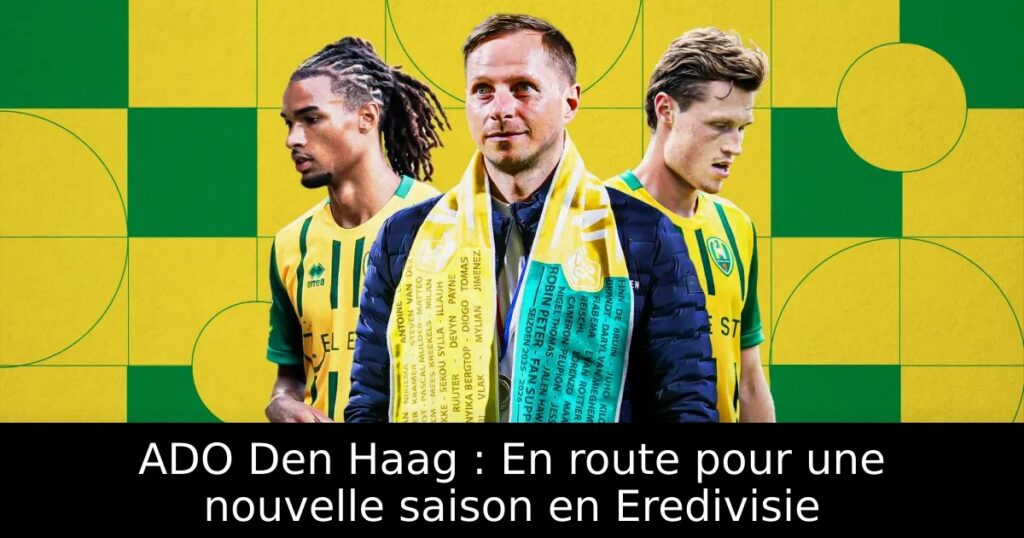ADO Den Haag : En route pour une nouvelle saison en Eredivisie