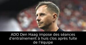 ADO Den Haag impose des séances d&rsquo;entraînement à huis clos après fuite de l&rsquo;équipe
