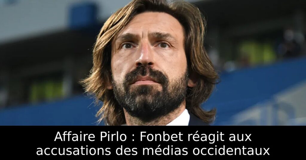 Affaire Pirlo : Fonbet réagit aux accusations des médias occidentaux