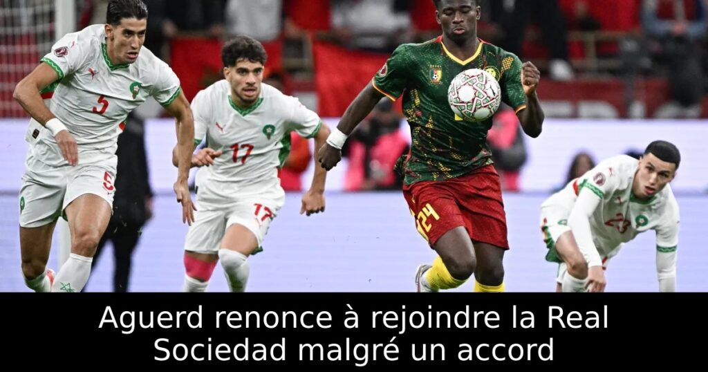 Aguerd renonce à rejoindre la Real Sociedad malgré un accord