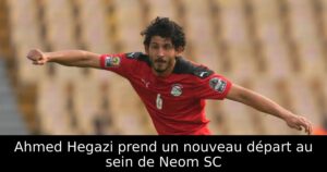 Ahmed Hegazi prend un nouveau départ au sein de Neom SC