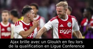 Ajax brille avec un Gloukh en feu lors de la qualification en Ligue Conference