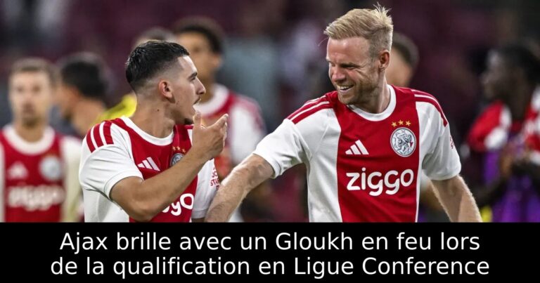Ajax brille avec un Gloukh en feu lors de la qualification en Ligue Conference