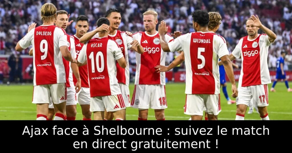 Ajax face à Shelbourne : suivez le match en direct gratuitement !