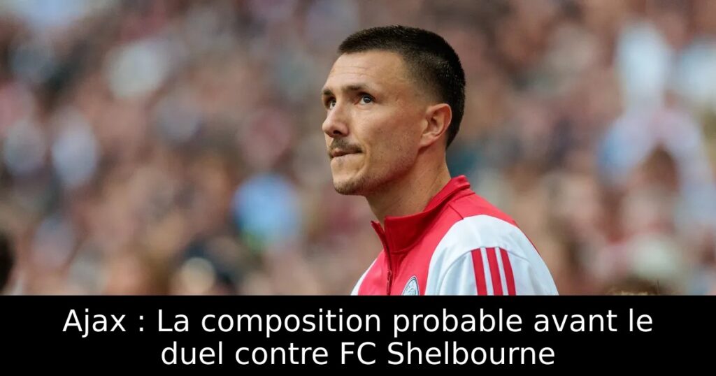 Ajax : La composition probable avant le duel contre FC Shelbourne