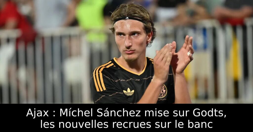Ajax : Míchel Sánchez mise sur Godts, les nouvelles recrues sur le banc