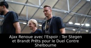 Ajax Renoue avec l&rsquo;Espoir : Ter Stegen et Brandt Prêts pour le Duel Contre Shelbourne