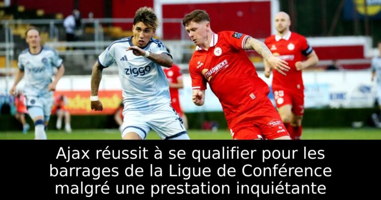 Ajax réussit à se qualifier pour les barrages de la Ligue de Conférence malgré une prestation inquiétante