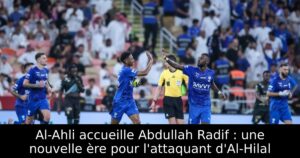 Al-Ahli accueille Abdullah Radif : une nouvelle ère pour l&rsquo;attaquant d&rsquo;Al-Hilal