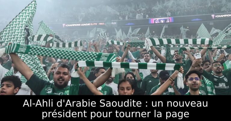 Al-Ahli d'Arabie Saoudite : un nouveau président pour tourner la page