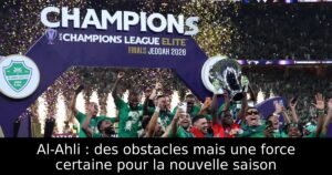 Al-Ahli : des obstacles mais une force certaine pour la nouvelle saison