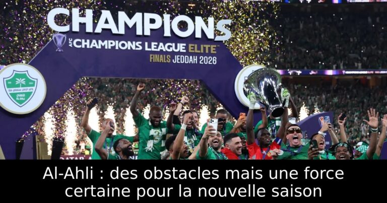 Al-Ahli : des obstacles mais une force certaine pour la nouvelle saison