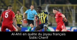 Al-Ahli en quête du joyau français Sidiki Cherif