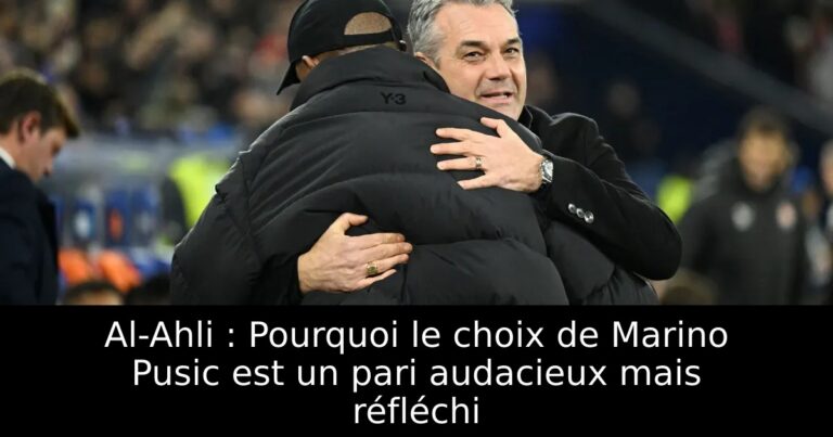 Al-Ahli : Pourquoi le choix de Marino Pusic est un pari audacieux mais réfléchi