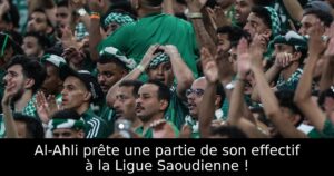 Al-Ahli prête une partie de son effectif à la Ligue Saoudienne !