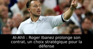 Al-Ahli : Roger Ibanez prolonge son contrat, un choix stratégique pour la défense