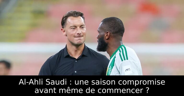 Al-Ahli Saudi : une saison compromise avant même de commencer ?