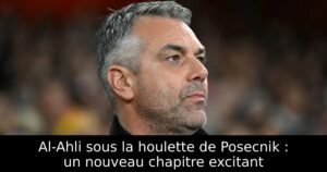 Al-Ahli sous la houlette de Posecnik : un nouveau chapitre excitant