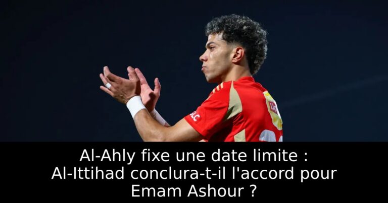 Al-Ahly fixe une date limite : Al-Ittihad conclura-t-il l'accord pour Emam Ashour ?