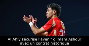 Al Ahly sécurise l&rsquo;avenir d&rsquo;Imam Ashour avec un contrat historique