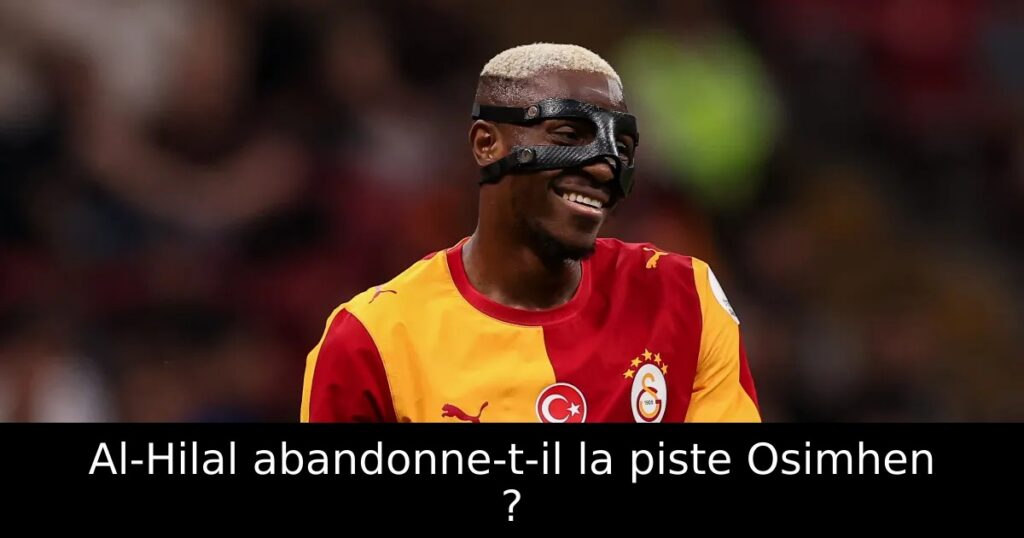 Al-Hilal abandonne-t-il la piste Osimhen ?