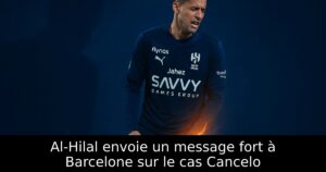 Al-Hilal envoie un message fort à Barcelone sur le cas Cancelo
