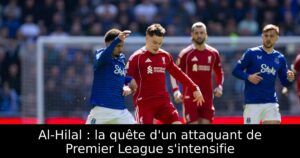 Al-Hilal : la quête d&rsquo;un attaquant de Premier League s&rsquo;intensifie