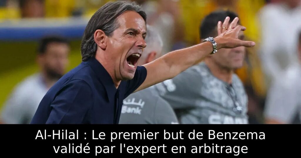 Al-Hilal : Le premier but de Benzema validé par l&rsquo;expert en arbitrage