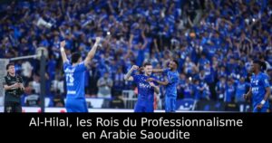 Al-Hilal, les Rois du Professionnalisme en Arabie Saoudite
