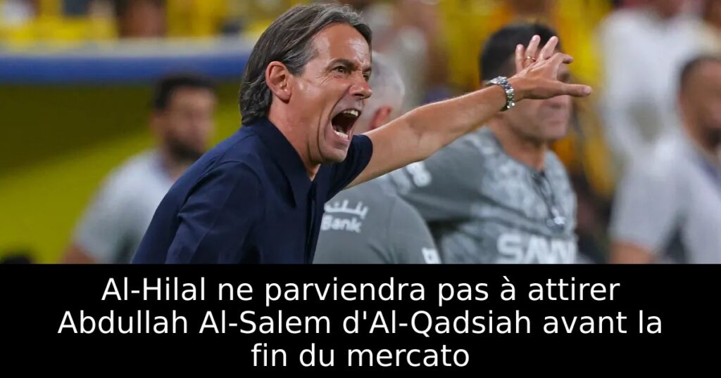 Al-Hilal ne parviendra pas à attirer Abdullah Al-Salem d&rsquo;Al-Qadsiah avant la fin du mercato