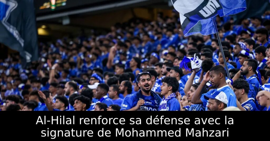 Al-Hilal renforce sa défense avec la signature de Mohammed Mahzari