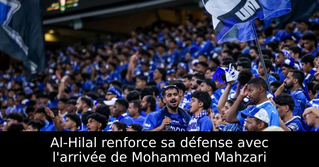 Al-Hilal renforce sa défense avec l&rsquo;arrivée de Mohammed Mahzari