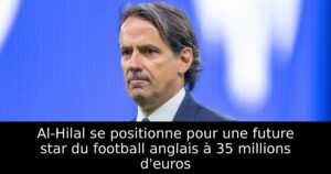 Al-Hilal se positionne pour une future star du football anglais à 35 millions d&rsquo;euros